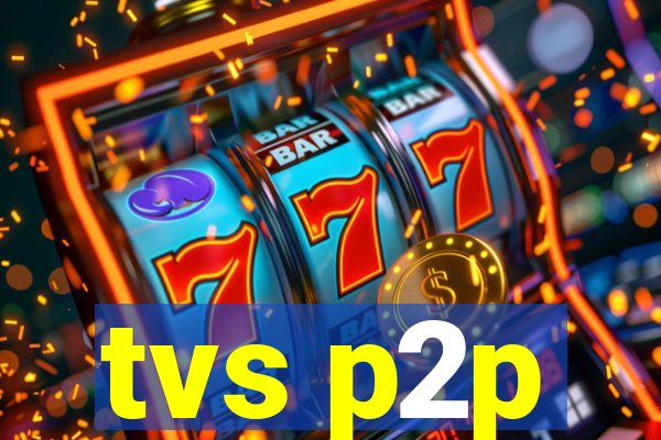 tvs p2p